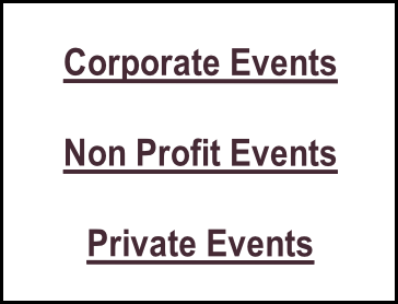 Corporate Events

Non Profit Events

Private Events